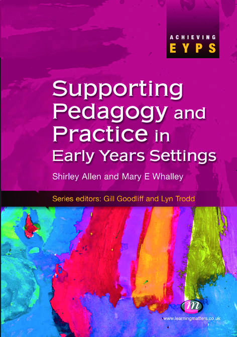 Supporting Pedagogy and Practice in Early Years Settings (Achieving EYPS Series)