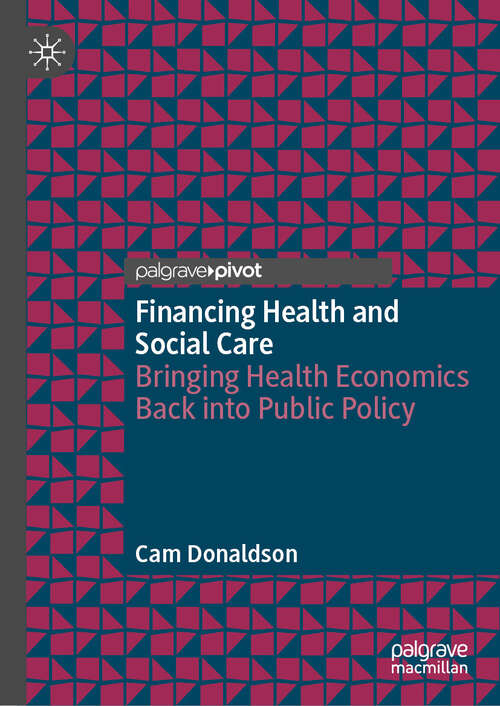 Book cover of Financing Health and Social Care: Bringing Health Economics Back into Public Policy