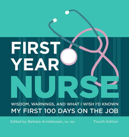 Book cover of First Year Nurse: Wisdom, Warnings, and What I Wish I'd Known My First 100 Days on the Job