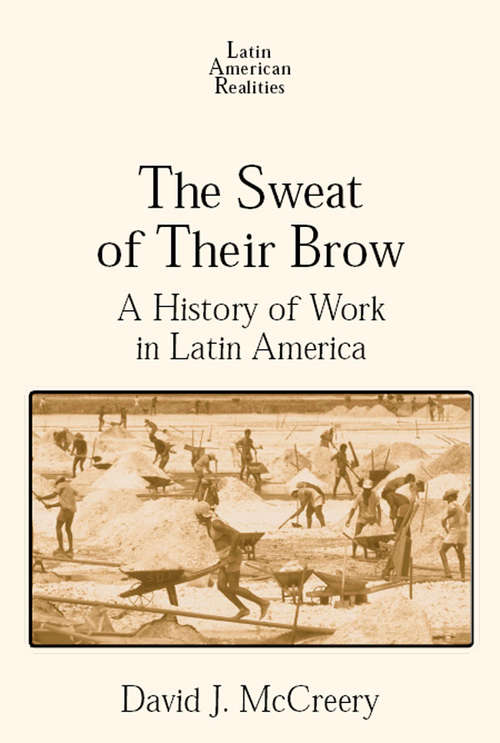 Book cover of The Sweat of Their Brow: A History of Work in Latin America