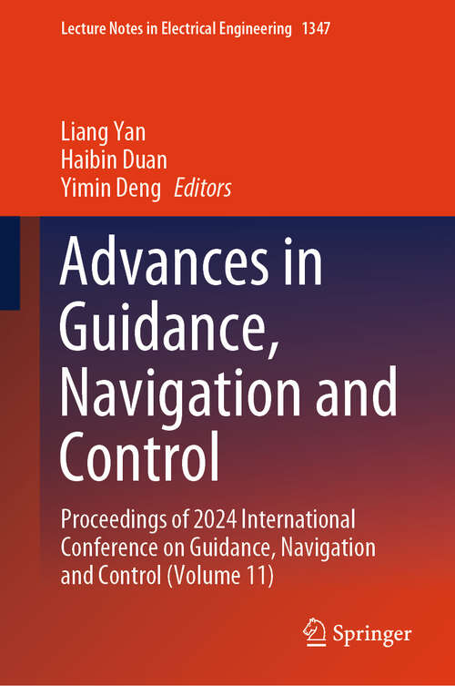 Book cover of Advances in Guidance, Navigation and Control: Proceedings of 2024 International Conference on Guidance, Navigation and Control (Volume 11) (Lecture Notes in Electrical Engineering #1347)