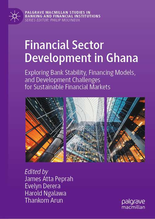 Book cover of Financial Sector Development in Ghana: Exploring Bank Stability, Financing Models, and Development Challenges for Sustainable Financial Markets (1st ed. 2023) (Palgrave Macmillan Studies in Banking and Financial Institutions)