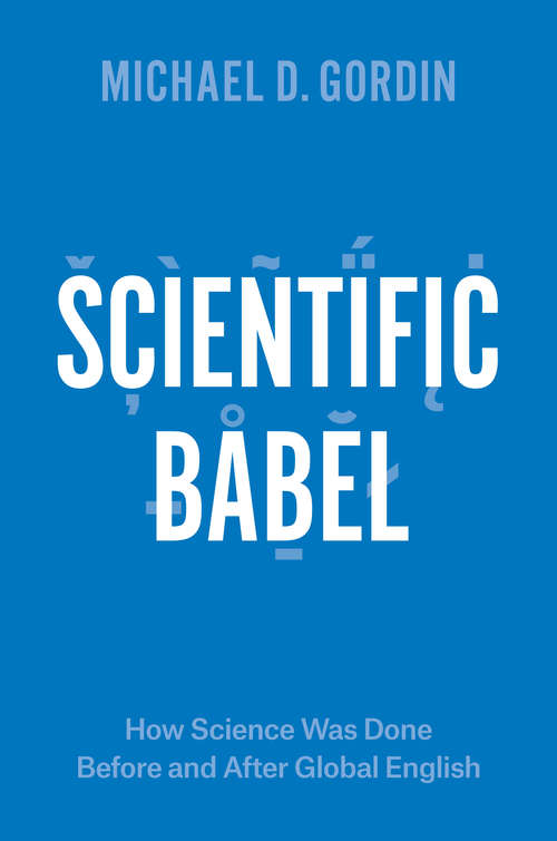 Book cover of Scientific Babel: How Science Was Done Before and After Global English