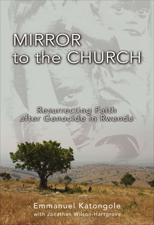 Book cover of Mirror to the Church: Resurrecting Faith after Genocide in Rwanda