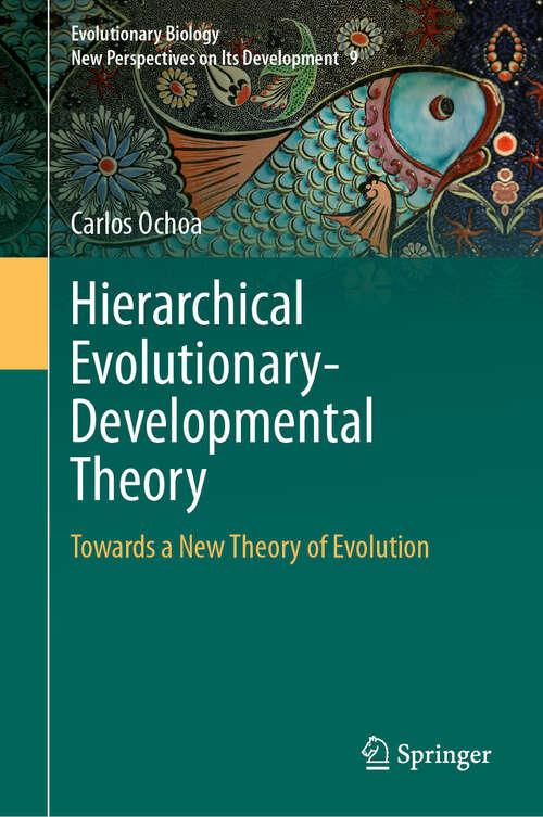 Book cover of Hierarchical Evolutionary-Developmental Theory: Towards a New Theory of Evolution (Evolutionary Biology – New Perspectives on Its Development #9)