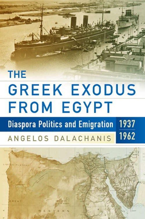 Book cover of The Greek Exodus from Egypt: Diaspora Politics and Emigration, 1937-1962