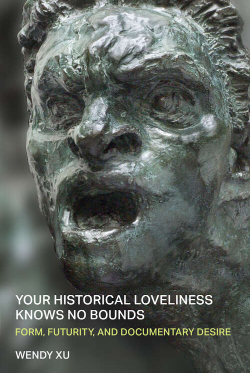 Book cover of Your Historical Loveliness Knows No Bounds: Form, Futurity, and Documentary Desire (Poets On Poetry)