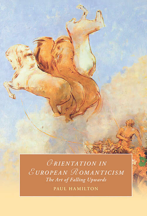 Book cover of Orientation in European Romanticism: The Art of Falling Upwards (Cambridge Studies in Romanticism #137)