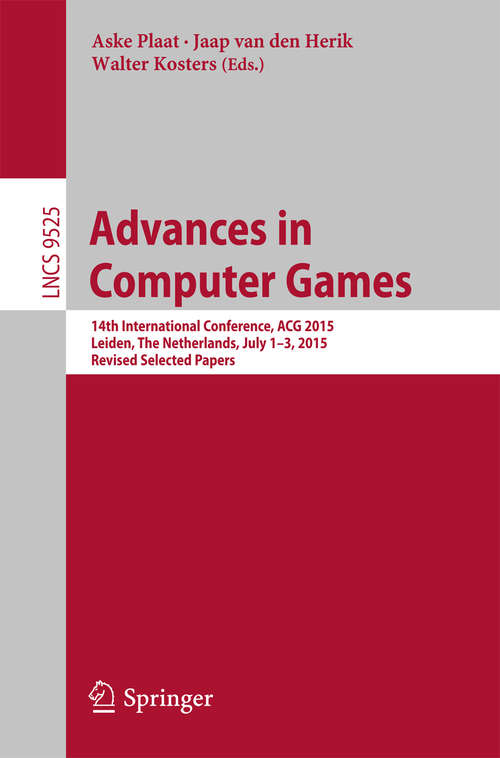 Advances in Computer Games: 14th International Conference, ACG 2015, Leiden, The Netherlands, July 1-3, 2015, Revised Selected Papers (Lecture Notes in Computer Science #9525)
