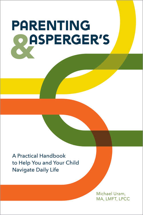 Book cover of Parenting and Asperger's: A Practical Handbook To Help You and Your Child Navigate Daily Life