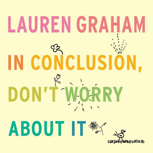 Book cover of In Conclusion, Don't Worry About It
