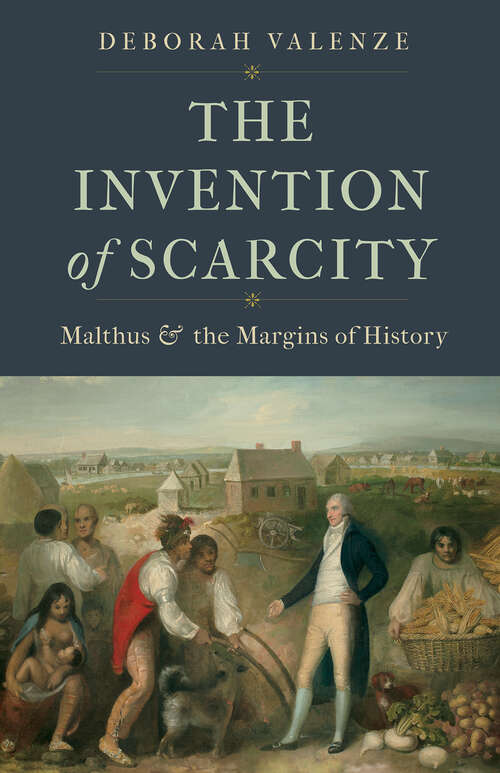 Book cover of The Invention of Scarcity: Malthus and the Margins of History (Yale Agrarian Studies Series)