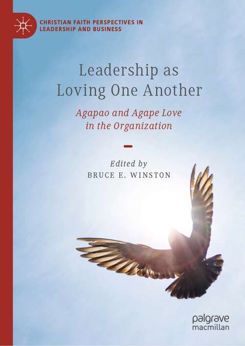 Book cover of Leadership as Loving One Another: Agapao and Agape Love in the Organization (2024) (Christian Faith Perspectives in Leadership and Business)