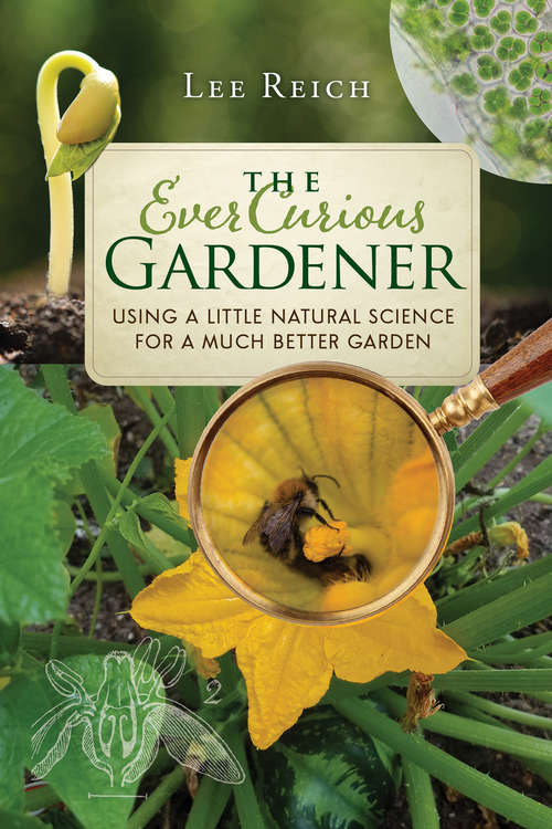 Book cover of The Ever Curious Gardener: Using a Little Natural Science for a Much Better Garden