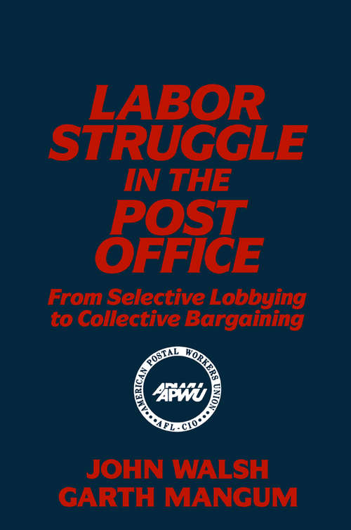 Labor Struggle in the Post Office: From Selective Lobbying to Collective Bargaining (Labor And Human Resources)