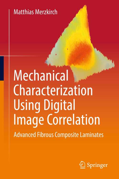 Book cover of Mechanical Characterization Using Digital Image Correlation: Advanced Fibrous Composite Laminates (1st ed. 2022)