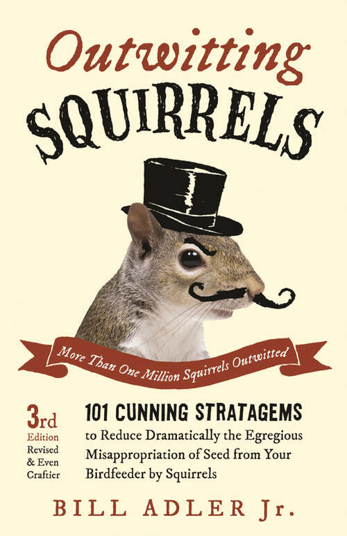 Book cover of Outwitting Squirrels: 101 Cunning Stratagems to Reduce Dramatically the Egregious Misappropriation of Seed from Your Birdf (3)