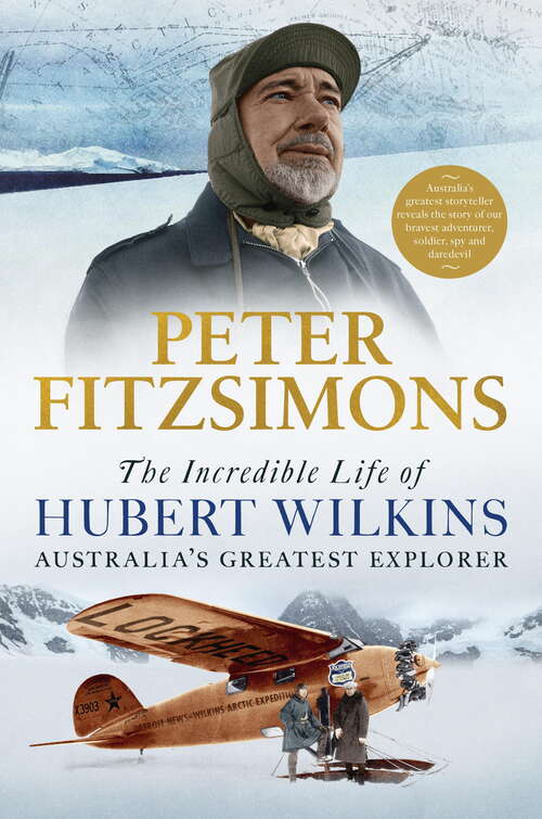 Book cover of The Incredible Life of Hubert Wilkins: Australia's greatest explorer