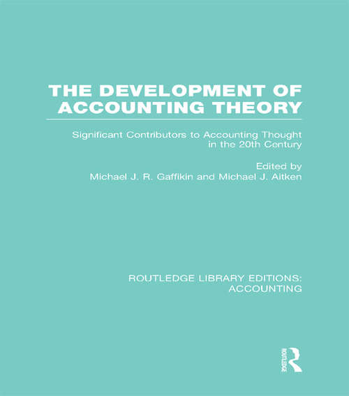 The Development of Accounting Theory: Significant Contributors to Accounting Thought in the 20th Century (Routledge Library Editions: Accounting)
