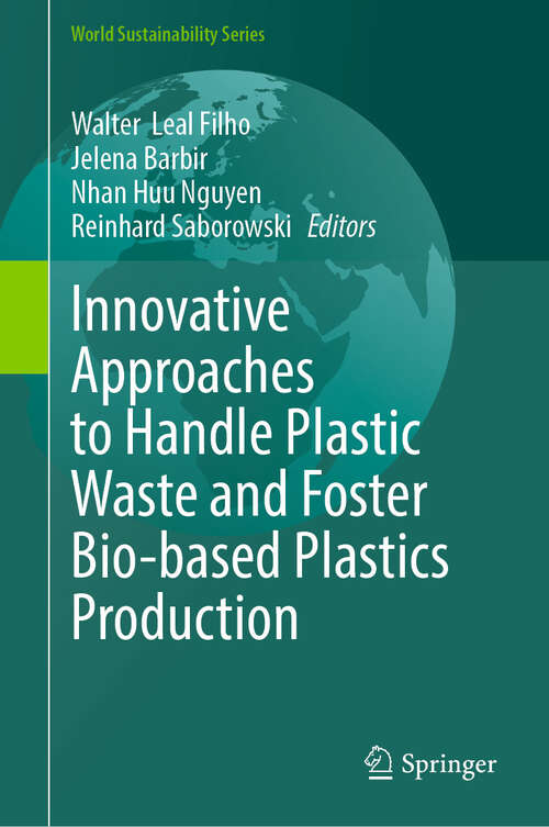 Book cover of Innovative Approaches to Handle Plastic Waste and Foster Bio-based Plastics Production (World Sustainability Series)
