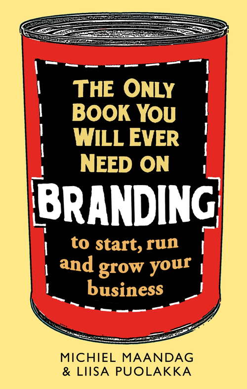 Book cover of The Only Book You Will Ever Need on Branding: to start, run and grow your business
