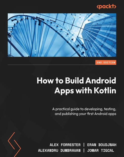 Book cover of How to Build Android Apps with Kotlin: A practical guide to developing, testing, and publishing your first Android apps, 2nd Edition