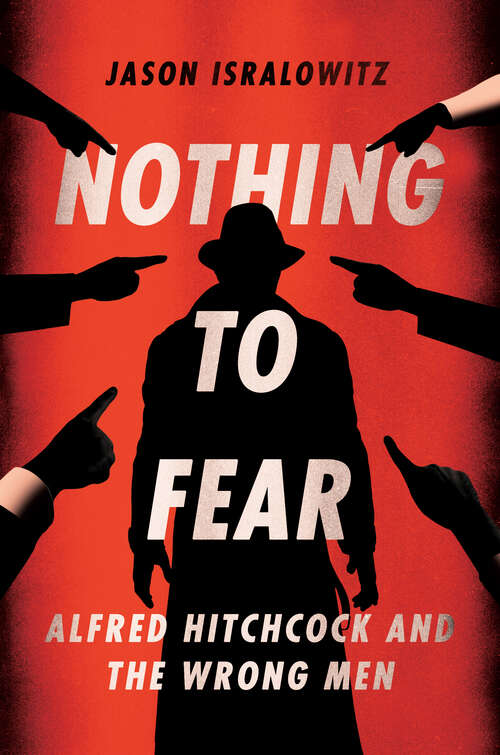 Book cover of Nothing To Fear: Alfred Hitchcock And The Wrong Men