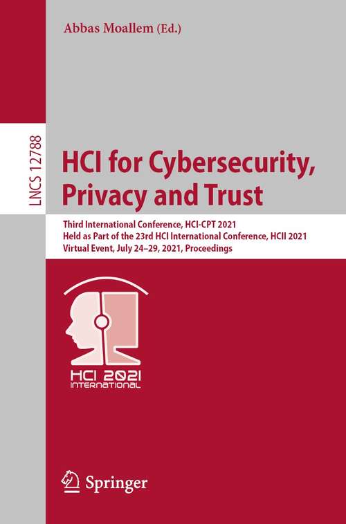HCI for Cybersecurity, Privacy and Trust: Third International Conference, HCI-CPT 2021, Held as Part of the 23rd HCI International Conference, HCII 2021, Virtual Event, July 24–29, 2021, Proceedings (Lecture Notes in Computer Science #12788)