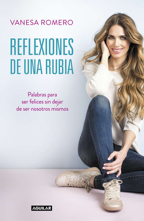 Book cover of Reflexiones de una rubia: Palabras para ser feliz sin dejar de ser tú mismo