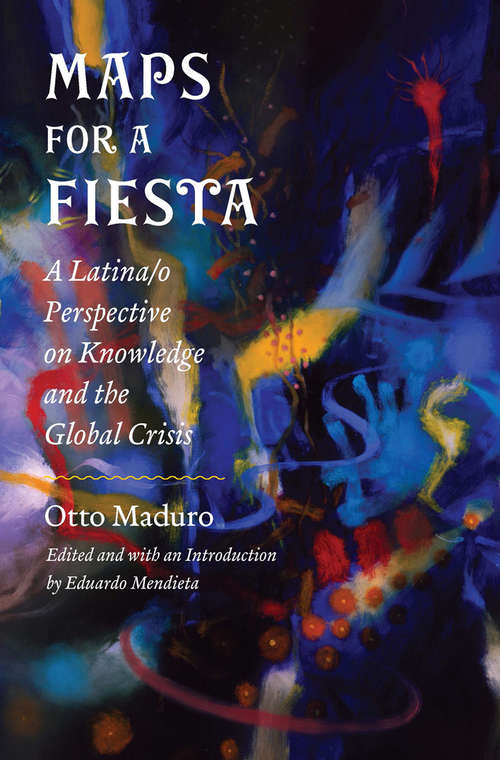 Book cover of Maps for a Fiesta: A Latina/o Perspective on Knowledge and the Global Crisis