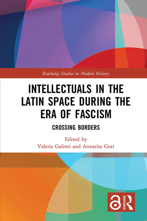 Book cover of Intellectuals in the Latin Space during the Era of Fascism: Crossing Borders (Routledge Studies in Modern History)
