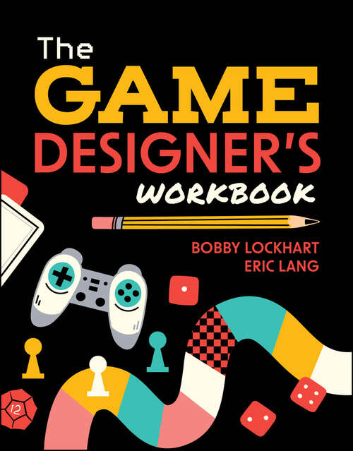 Book cover of The Game Designer's Workbook: Hands-on Tools, Exercises, Walkthroughs, and Resources for New Game Designers