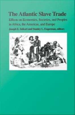 The Atlantic Slave Trade: Effects on Economies, Societies, and Peoples in Africa, the Americas, and Europe