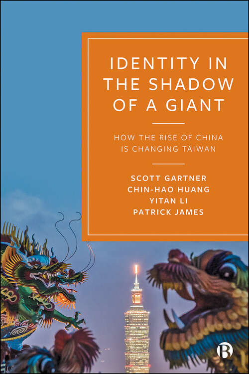 Identity in the Shadow of a Giant: How the Rise of China is Changing Taiwan