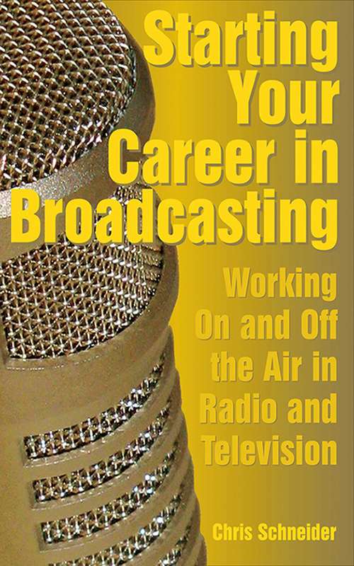 Book cover of Starting Your Career in Broadcasting: Working On and Off the Air in Radio and Television