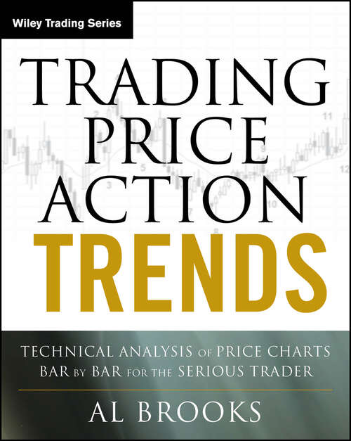 Book cover of Trading Price Action Trends: Technical Analysis of Price Charts Bar by Bar for the Serious Trader (Wiley Trading #540)