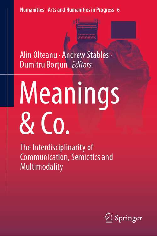 Book cover of Meanings & Co.: The Interdisciplinarity of Communication, Semiotics and Multimodality (1st ed. 2019) (Numanities - Arts and Humanities in Progress #6)