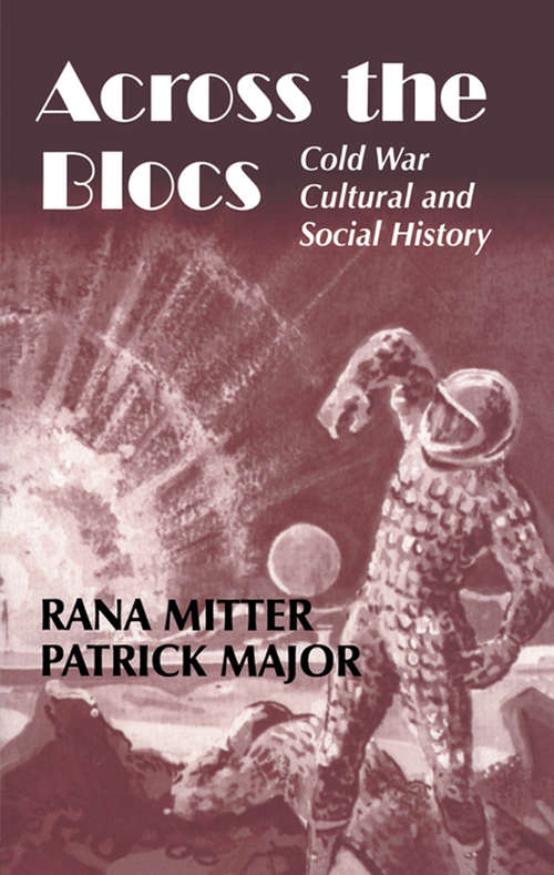Across the Blocs: Exploring Comparative Cold War Cultural and Social History (Cold War History)