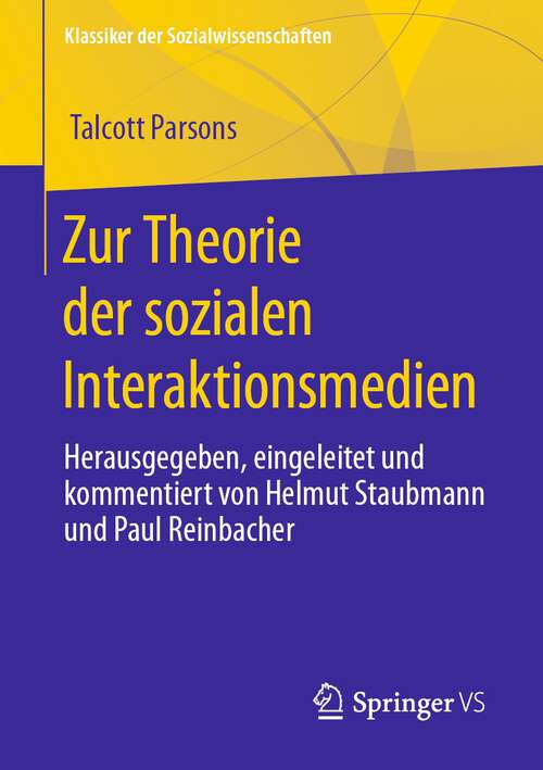 Zur Theorie der sozialen Interaktionsmedien: Herausgegeben, eingeleitet und kommentiert von Helmut Staubmann und Paul Reinbacher (Klassiker der Sozialwissenschaften)