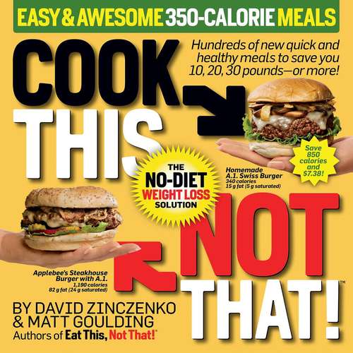 Book cover of Cook This, Not That! Easy & Awesome 350-Calorie Meals: Hundreds of new quick and healthy meals to save you 10, 20, 30 pounds--or more!