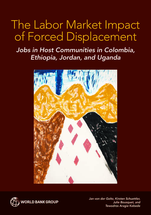 Book cover of The Labor Market Impact of Forced Displacement: Jobs in Host Communities in Colombia, Ethiopia, Jordan, and Uganda