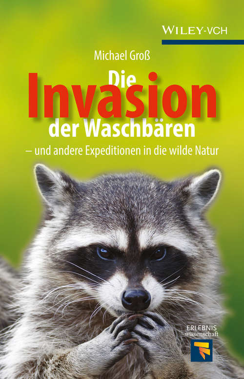 Book cover of Die Invasion der Waschbären: und andere Expeditionen in die wilde Natur