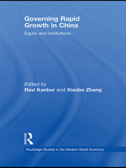 Governing Rapid Growth in China: Equity and Institutions (Routledge Studies in the Modern World Economy #Vol. 78)