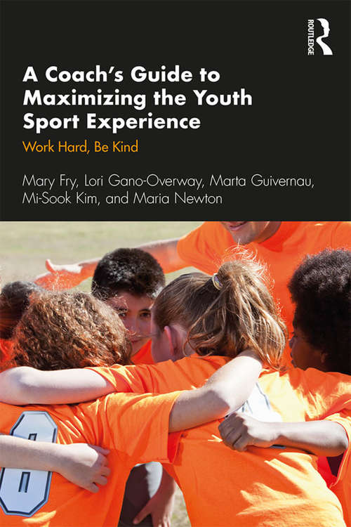 A Coach’s Guide to Maximizing the Youth Sport Experience: Work Hard, Be Kind