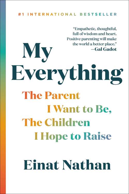 Book cover of My Everything: The Parent I Want to Be, The Children I Hope to Raise