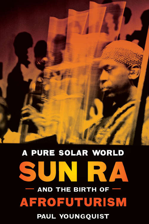 Book cover of A Pure Solar World: Sun Ra and the Birth of Afrofuturism (Discovering America)