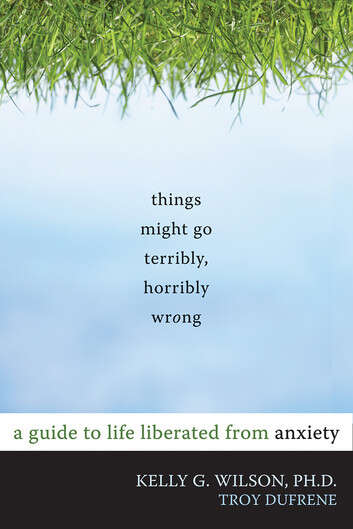 Book cover of Things Might Go Terribly, Horribly Wrong: A Guide to Life Liberated from Anxiety