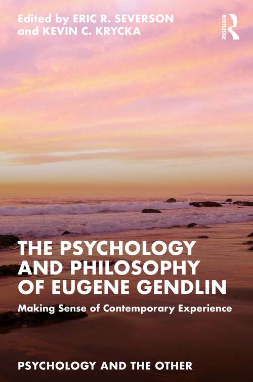 Book cover of The Psychology and Philosophy of Eugene Gendlin: Making Sense of Contemporary Experience (Psychology and the Other)