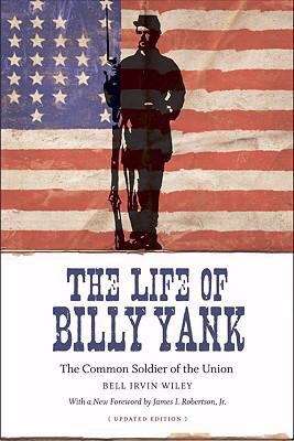 Book cover of The Life of Billy Yank: The Common Soldier of the Union