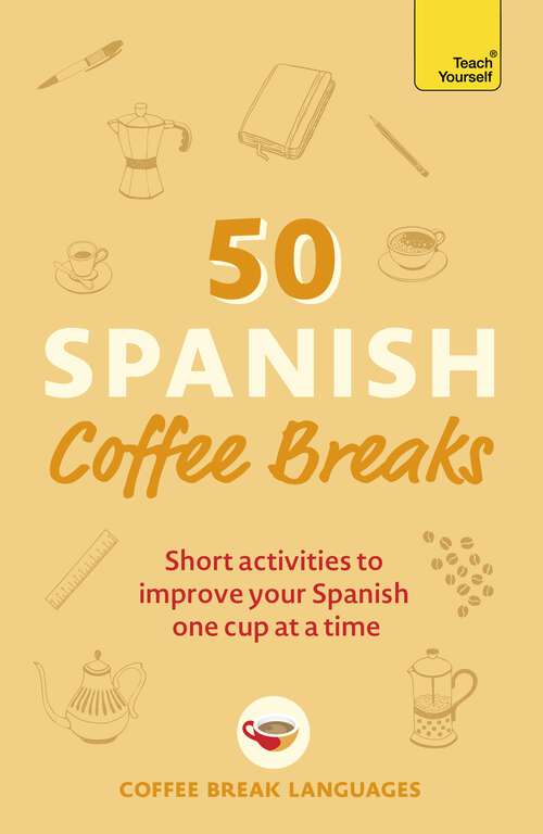 Book cover of 50 Spanish Coffee Breaks: Short activities to improve your Spanish one cup at a time (Coffee Break Series)